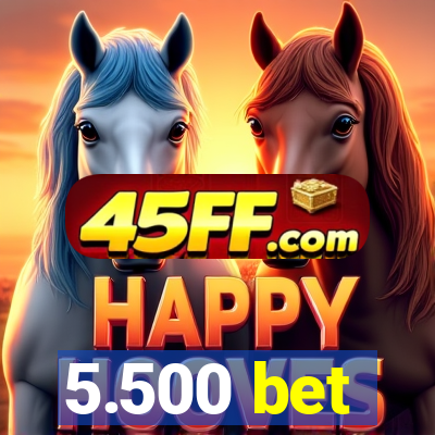 5.500 bet